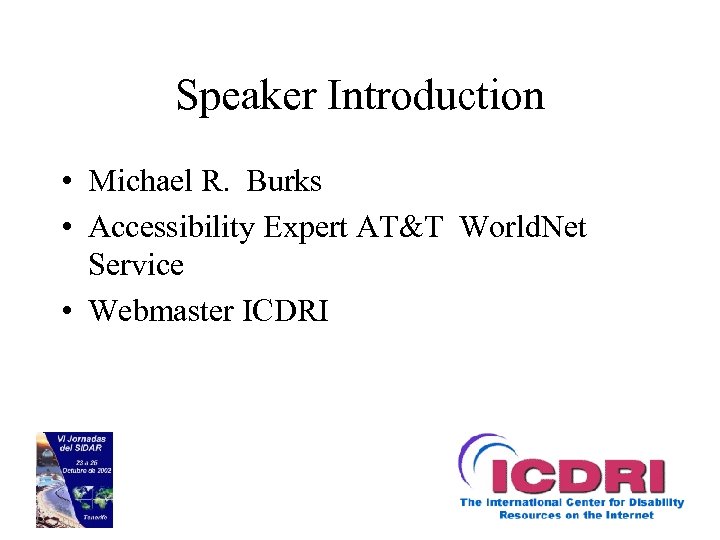 Speaker Introduction • Michael R. Burks • Accessibility Expert AT&T World. Net Service •