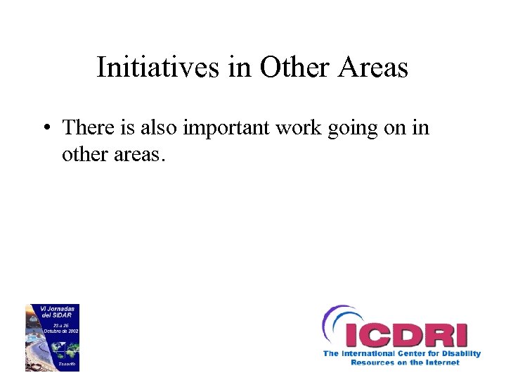 Initiatives in Other Areas • There is also important work going on in other