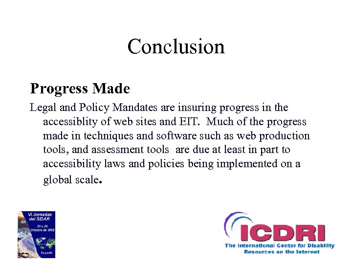 Conclusion Progress Made Legal and Policy Mandates are insuring progress in the accessiblity of