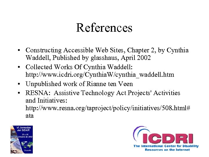 References • Constructing Accessible Web Sites, Chapter 2, by Cynthia Waddell, Published by glasshaus,