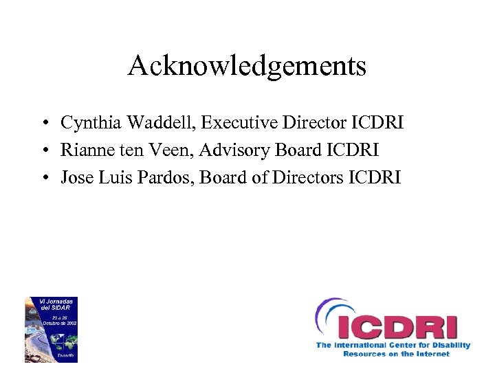 Acknowledgements • Cynthia Waddell, Executive Director ICDRI • Rianne ten Veen, Advisory Board ICDRI