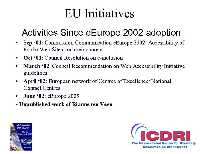 EU Initiatives Activities Since e. Europe 2002 adoption • Sep ‘ 01: Commission Communication