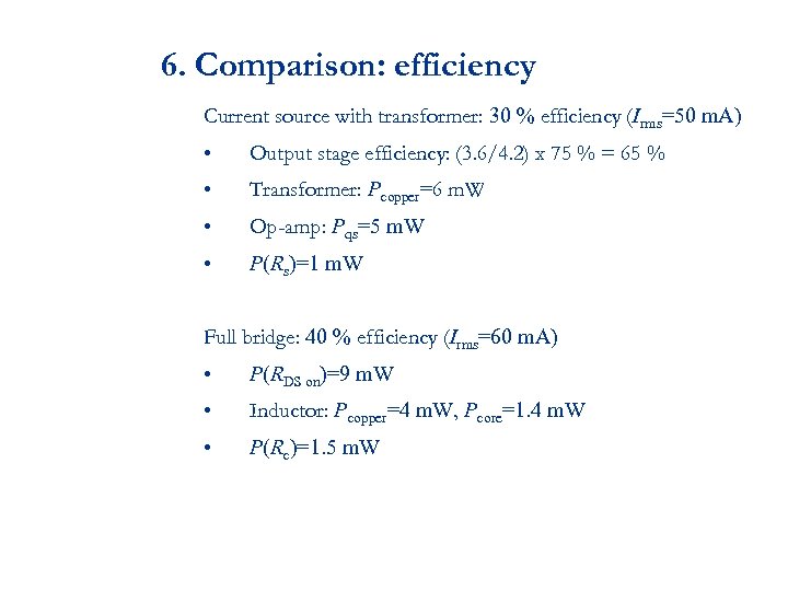 6. Comparison: efficiency Current source with transformer: 30 % efficiency (Irms=50 m. A) •