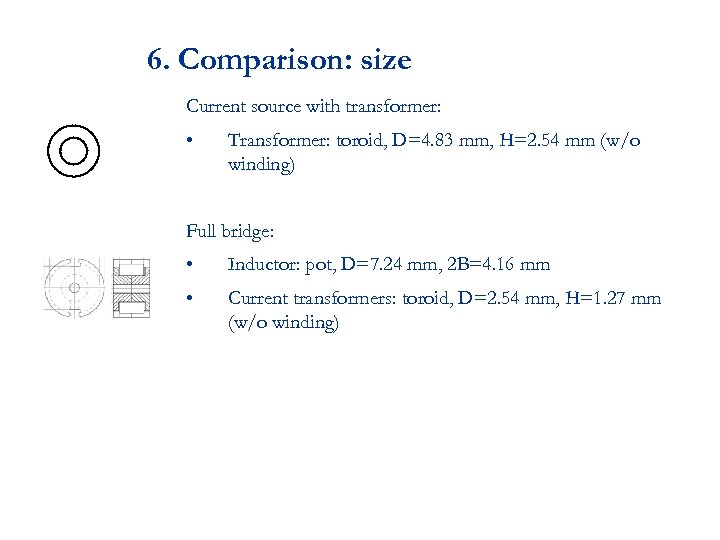 6. Comparison: size Current source with transformer: • Transformer: toroid, D=4. 83 mm, H=2.
