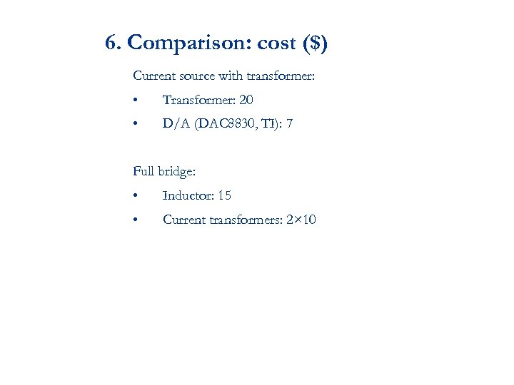 6. Comparison: cost ($) Current source with transformer: • Transformer: 20 • D/A (DAC