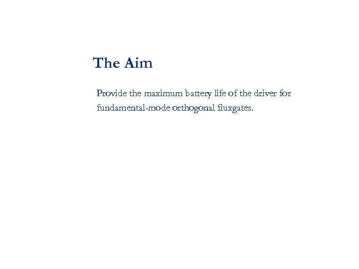 The Aim Provide the maximum battery life of the driver for fundamental-mode orthogonal fluxgates.