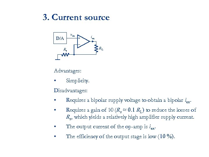 3. Current source vex D/A Rs iex RL Advantages: • Simplicity. Disadvantages: • Requires