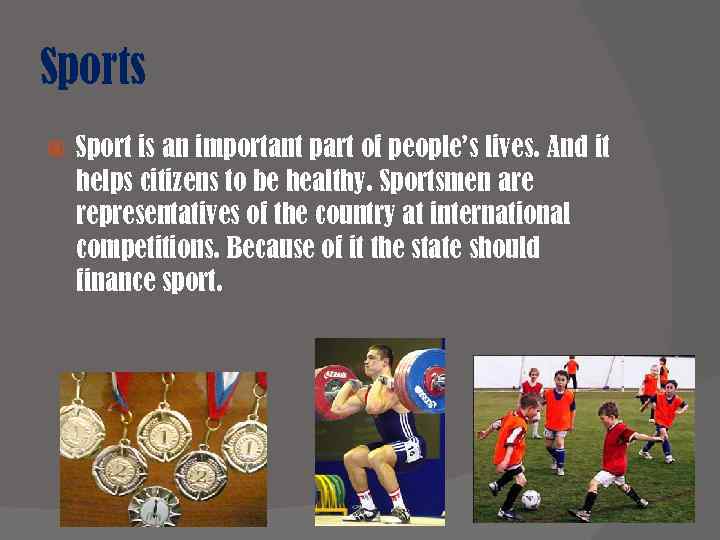 Sports Sport is an important part of people’s lives. And it helps citizens to