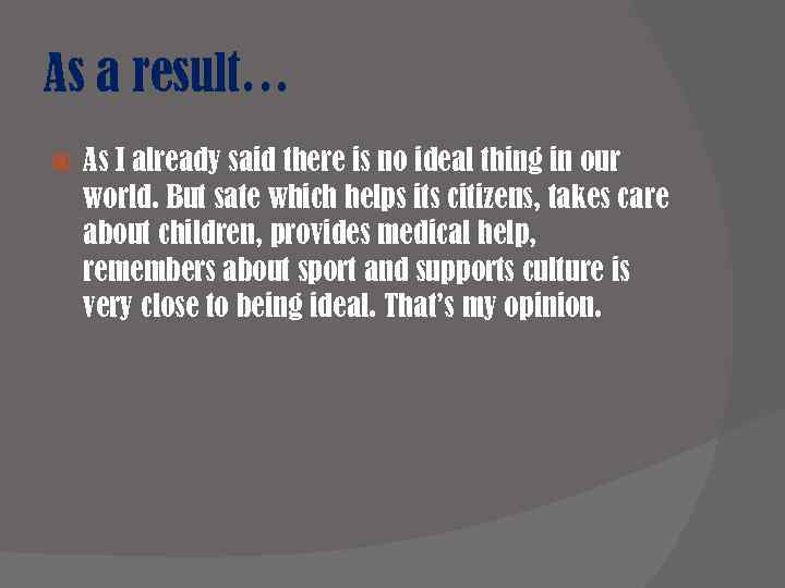 As a result… As I already said there is no ideal thing in our