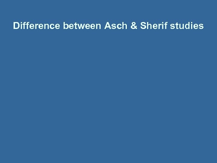 Difference between Asch & Sherif studies 