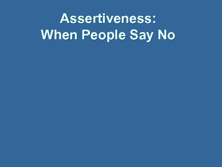 Assertiveness: When People Say No 