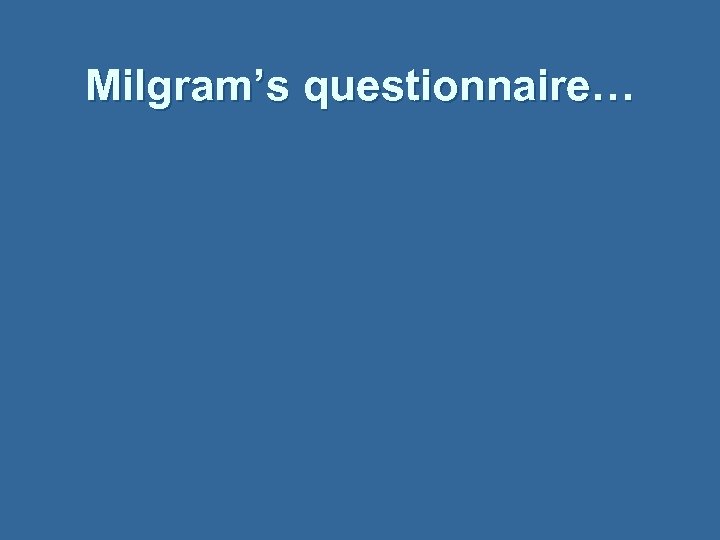 Milgram’s questionnaire… 