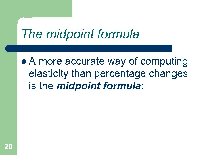 The midpoint formula l. A more accurate way of computing elasticity than percentage changes