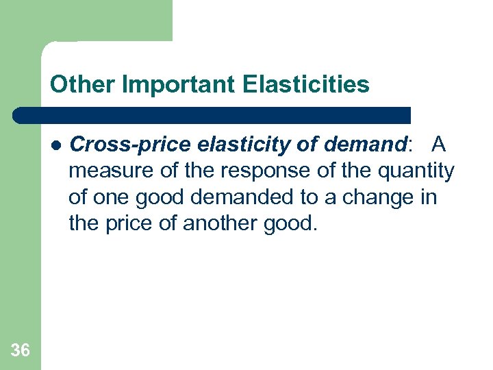 Other Important Elasticities l 36 Cross-price elasticity of demand: A measure of the response