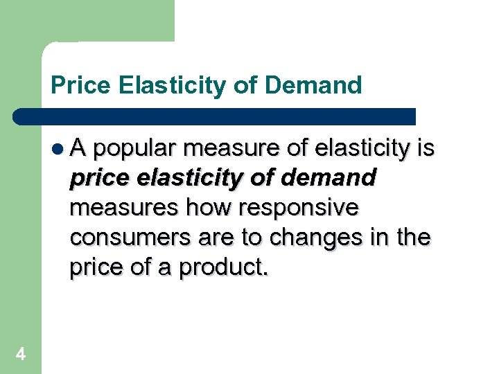 Price Elasticity of Demand l. A popular measure of elasticity is price elasticity of