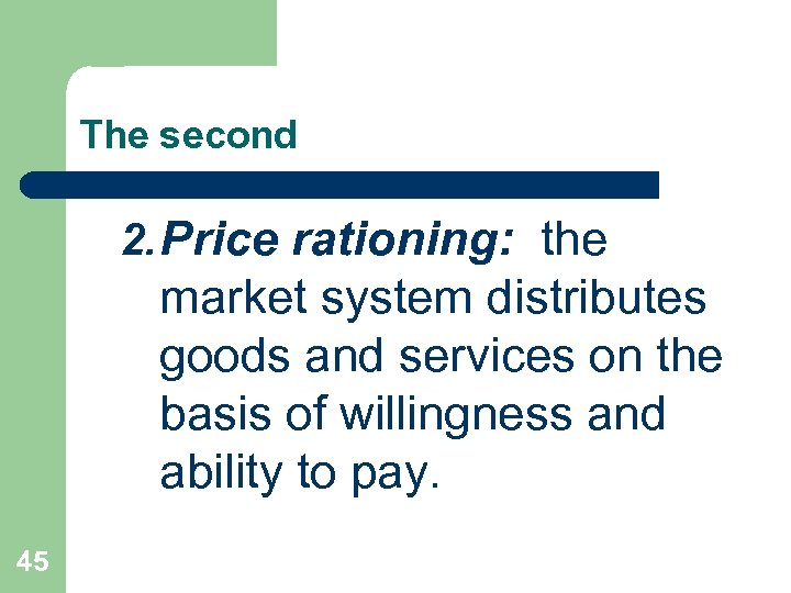 The second 2. Price rationing: the market system distributes goods and services on the
