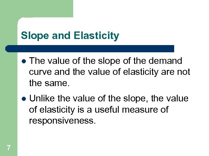 Slope and Elasticity l l 7 The value of the slope of the demand
