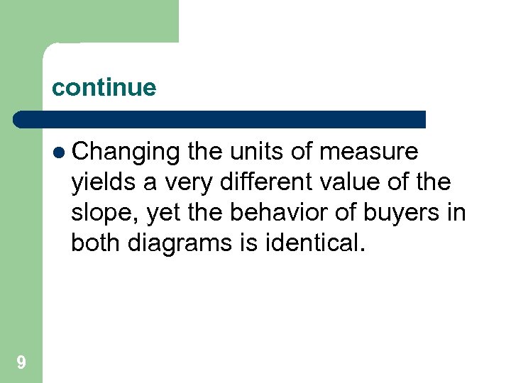 continue l Changing the units of measure yields a very different value of the