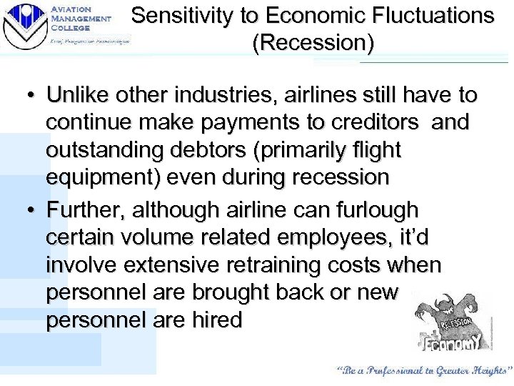 Sensitivity to Economic Fluctuations (Recession) • Unlike other industries, airlines still have to continue