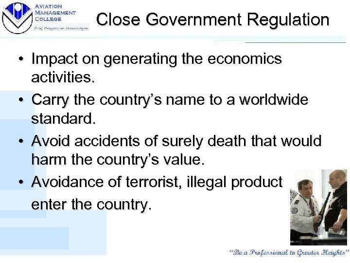 Close Government Regulation • Impact on generating the economics activities. • Carry the country’s