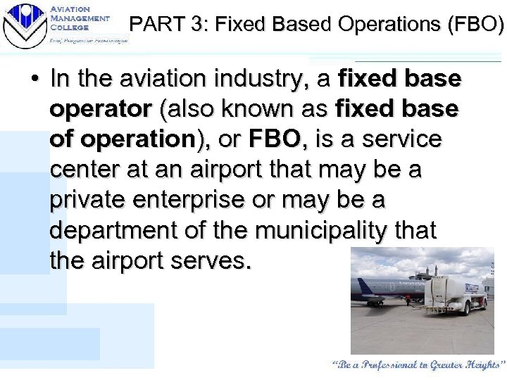 PART 3: Fixed Based Operations (FBO) • In the aviation industry, a fixed base