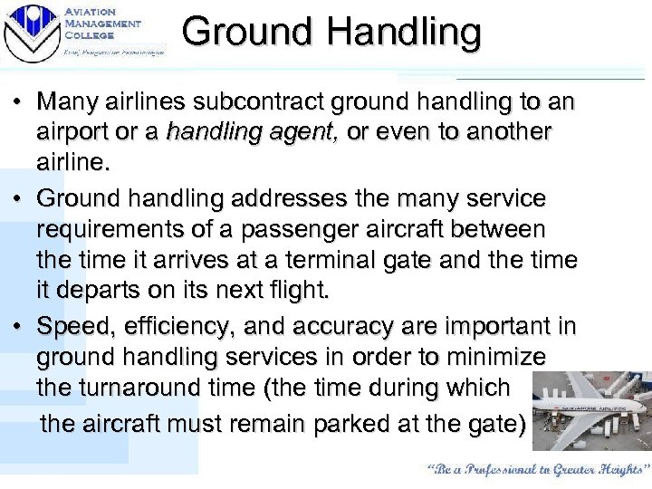 Ground Handling • Many airlines subcontract ground handling to an airport or a handling