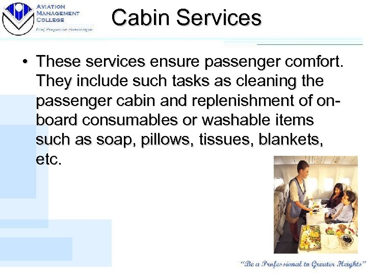 Cabin Services • These services ensure passenger comfort. They include such tasks as cleaning