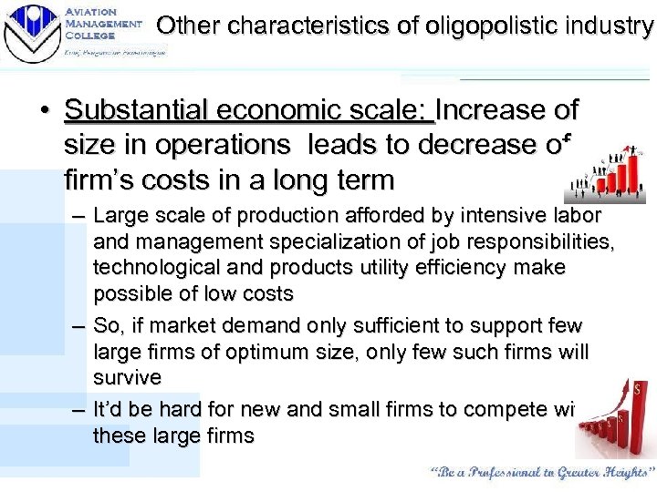 Other characteristics of oligopolistic industry • Substantial economic scale: Increase of size in operations