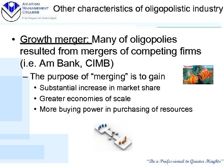 Other characteristics of oligopolistic industry • Growth merger: Many of oligopolies resulted from mergers