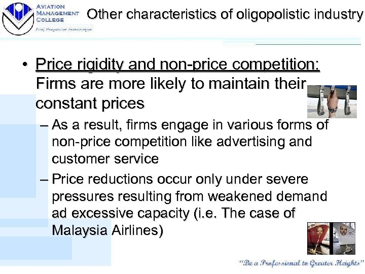 Other characteristics of oligopolistic industry • Price rigidity and non-price competition: Firms are more