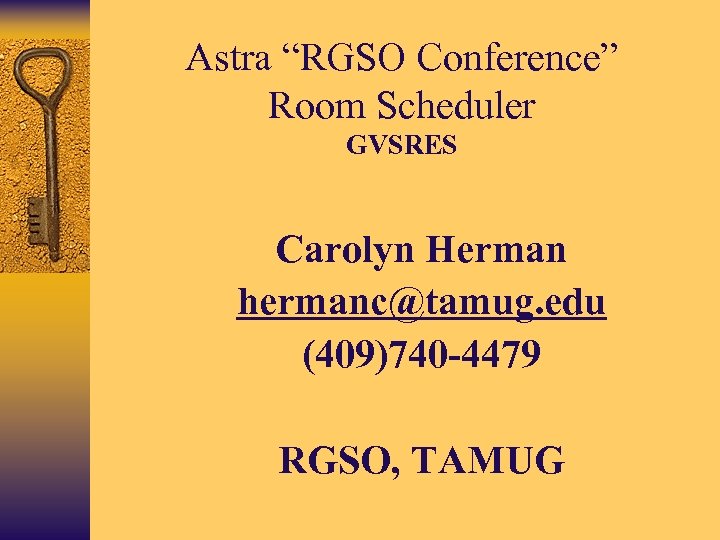 Astra “RGSO Conference” Room Scheduler GVSRES • Carolyn Herman • hermanc@tamug. edu • (409)740