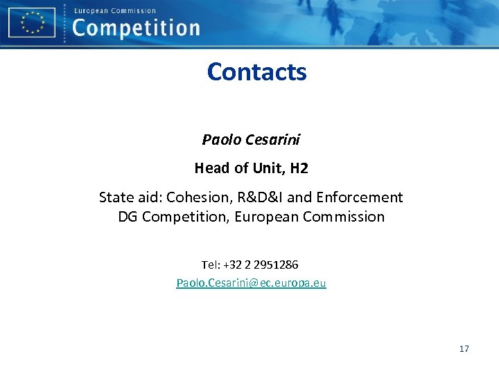 Contacts Paolo Cesarini Head of Unit, H 2 State aid: Cohesion, R&D&I and Enforcement
