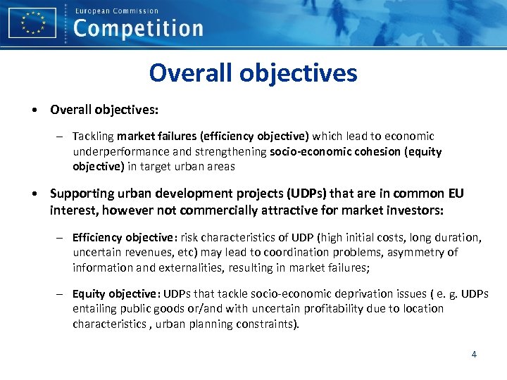 Overall objectives • Overall objectives: – Tackling market failures (efficiency objective) which lead to