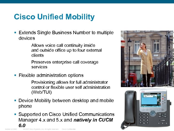 Cisco Unified Mobility § Extends Single Business Number to multiple devices Allows voice call