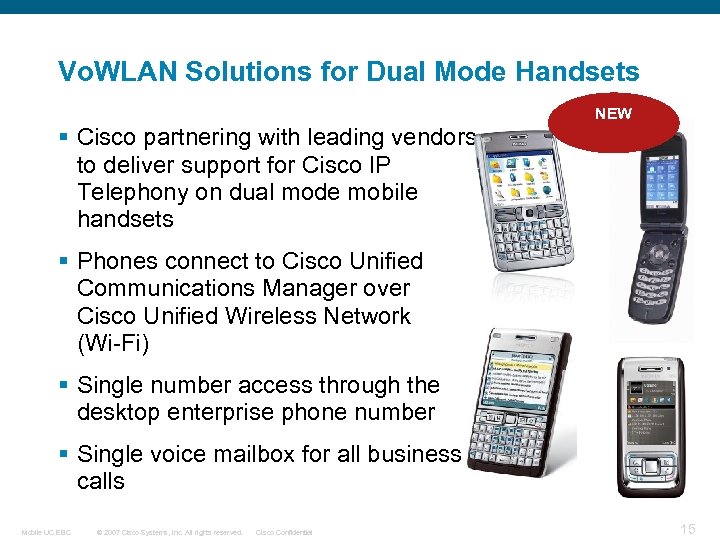 Vo. WLAN Solutions for Dual Mode Handsets NEW § Cisco partnering with leading vendors