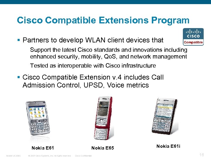 Cisco Compatible Extensions Program § Partners to develop WLAN client devices that Support the