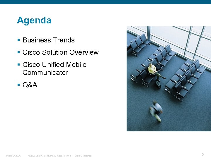 Agenda § Business Trends § Cisco Solution Overview § Cisco Unified Mobile Communicator §