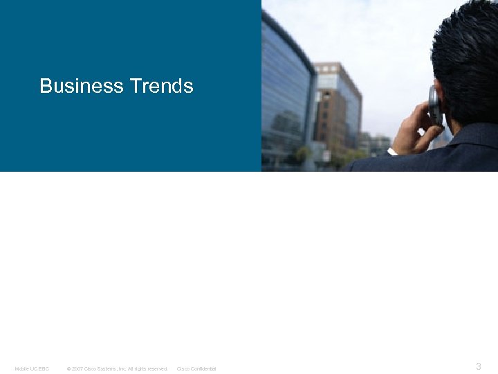 Business Trends Mobile UC EBC © 2007 Cisco Systems, Inc. All rights reserved. Cisco