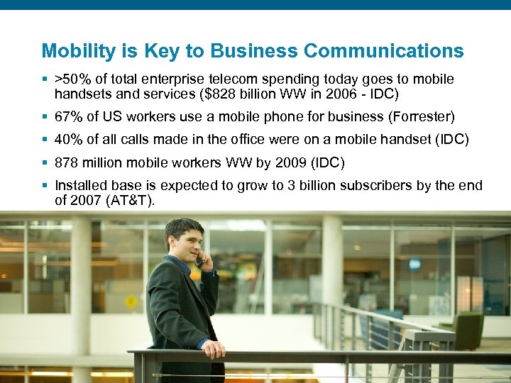 Mobility is Key to Business Communications § >50% of total enterprise telecom spending today