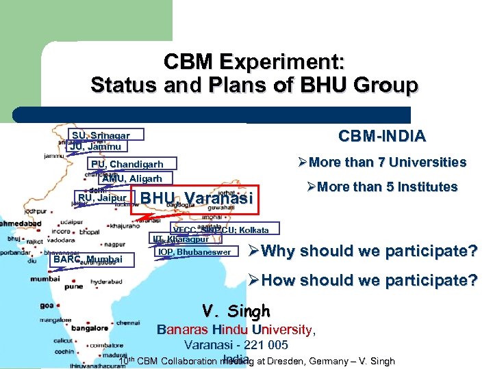 CBM Experiment: Status and Plans of BHU Group CBM-INDIA SU, Srinagar JU, Jammu ØMore