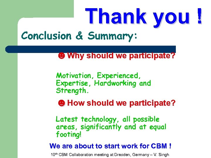 Thank you ! Conclusion & Summary: ☻Why should we participate? Motivation, Experienced, Expertise, Hardworking