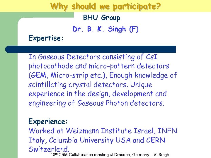 Why should we participate? BHU Group Expertise: Dr. B. K. Singh (F) In Gaseous