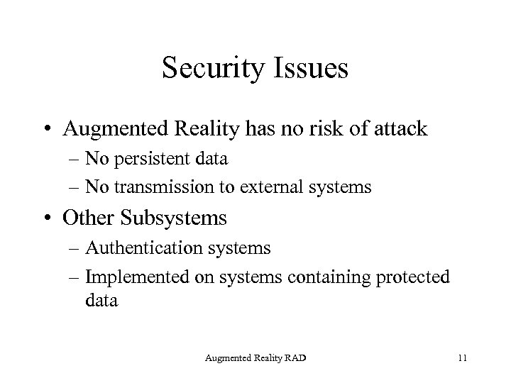 Security Issues • Augmented Reality has no risk of attack – No persistent data