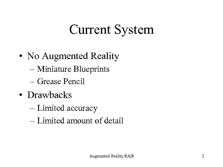 Current System • No Augmented Reality – Miniature Blueprints – Grease Pencil • Drawbacks