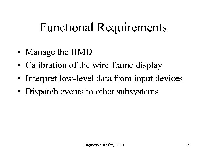 Functional Requirements • • Manage the HMD Calibration of the wire-frame display Interpret low-level