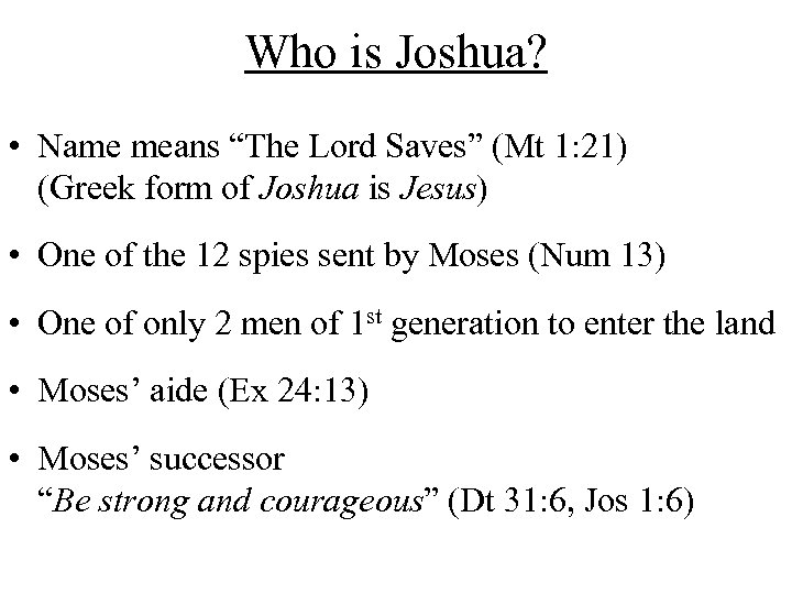 Who is Joshua? • Name means “The Lord Saves” (Mt 1: 21) (Greek form