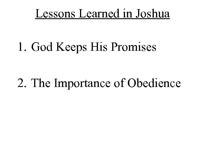 Lessons Learned in Joshua 1. God Keeps His Promises 2. The Importance of Obedience