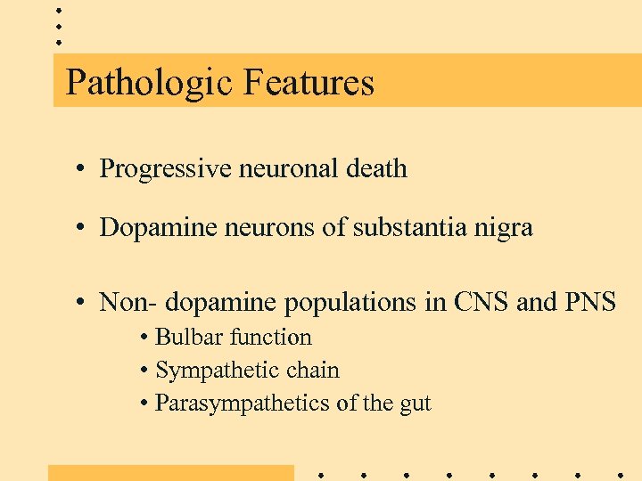 Pathologic Features • Progressive neuronal death • Dopamine neurons of substantia nigra • Non-
