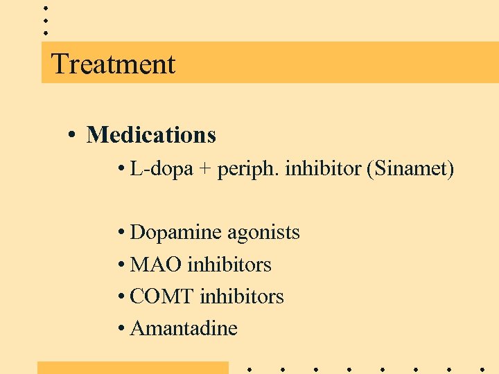 Treatment • Medications • L-dopa + periph. inhibitor (Sinamet) • Dopamine agonists • MAO