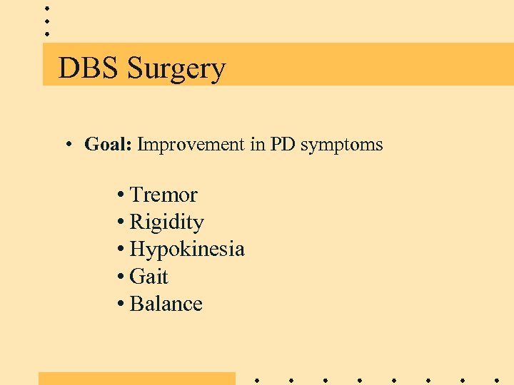 DBS Surgery • Goal: Improvement in PD symptoms • Tremor • Rigidity • Hypokinesia